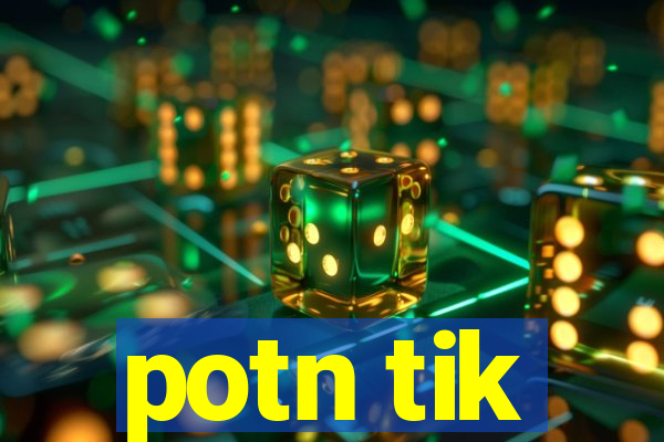 potn tik